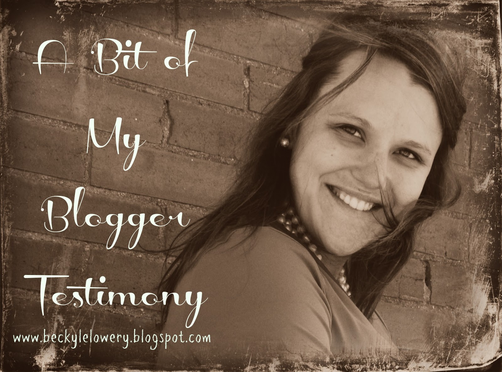 BecKyle: A Bit of my \u0026quot;Blogger Testimony\u0026quot;