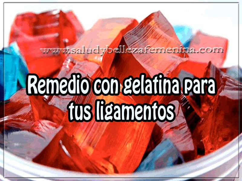 Remedio con gelatina para tus ligamentos Salud y bienestar, remedio con gelatina para tus ligamentos