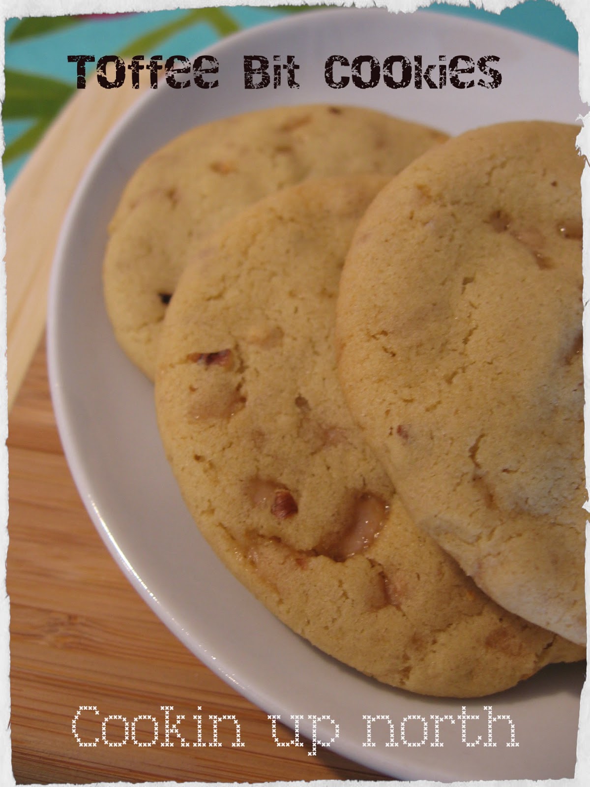 cookin' up north Toffee Bit Cookies
