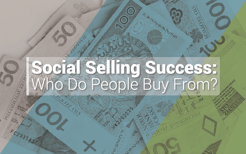 Social Selling Success: Who Do People Buy From? 