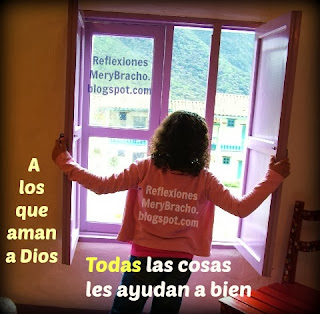 Todas las cosas ayudan a bien a los que aman a Dios ,Reflexiones cortas, meditaciones cristianas, Postales imágenes, tarjetas cristianas. Reflexiones de motivación.  