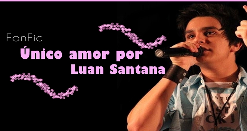 FanFic .::. Unico Amor por Luan Santana .::.