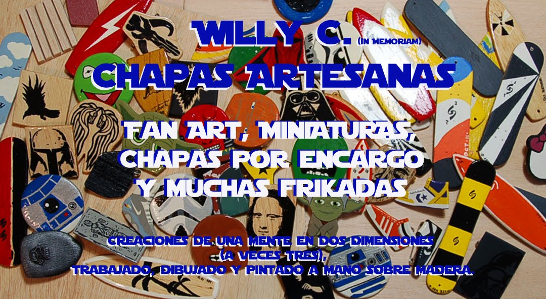 Willy C.Chapas Artesanas.   FanArt, MiniBoards y alguna Frikada... :)