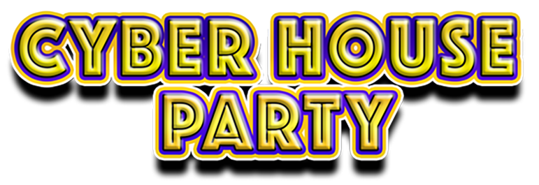 CYBER HOUSE PARTY July 2nd, 3rd, 4th, 5th