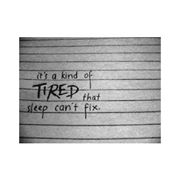 TIRED?