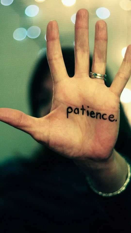 Patience Is A Virtue  Android Best Wallpaper