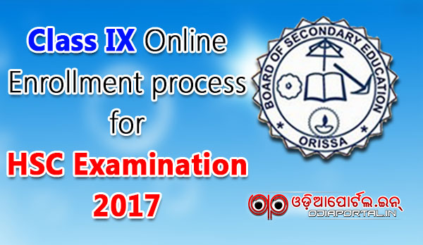 BSE Odisha Class IX Online Enrollment For HSC Examination 2017 (Read Full Process & Register) online registration hsc matric higher secondary education, 2015 9th enrollment, 2017 matric exam,