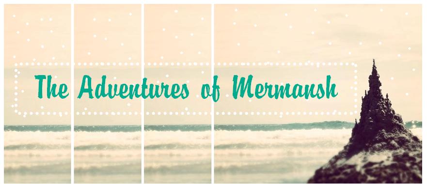 The Adventures of Mermansh ♥