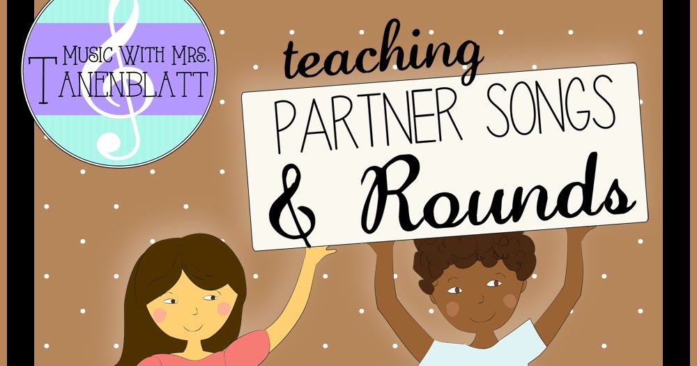 Music With Mrs. Tanenblatt Teaching Partner Songs and Rounds