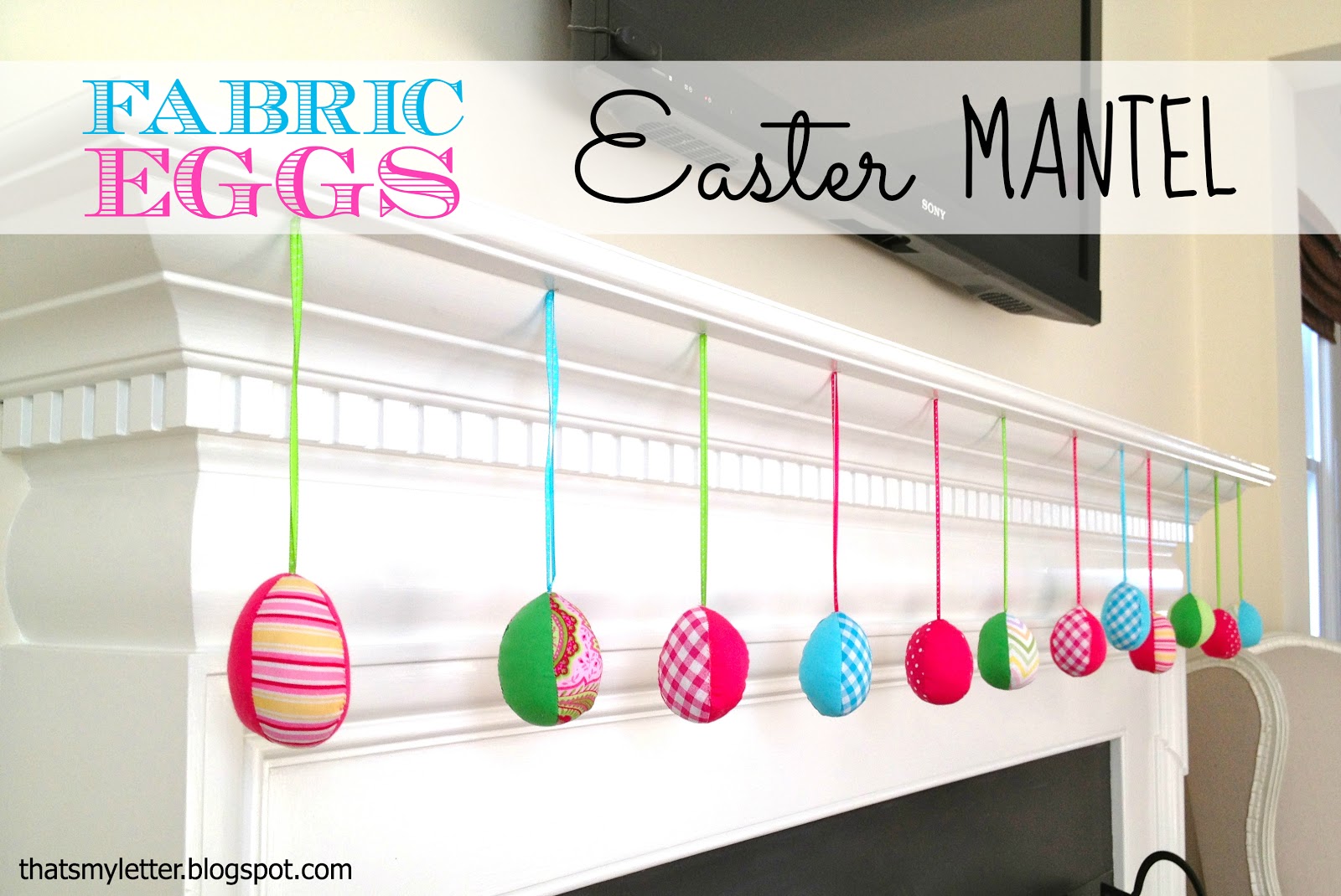 That's My Letter DIY Fabric Eggs Easter Mantel