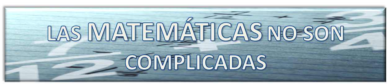 LAS MATEMÁTICAS NO SON COMPLICADAS