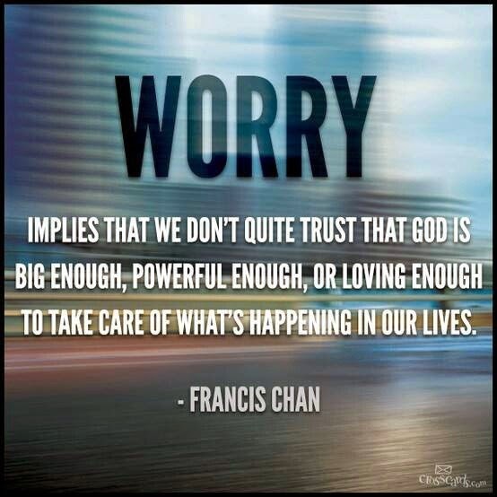 quotes god worry chan trust francis faith heart don breathe chest enough bible wise care loving scriptures take quotesgram pain