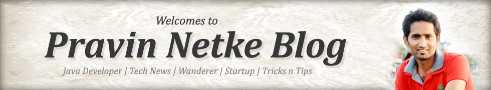 :: Welcome to :: Pravin Netke  :: Java Developer | Tech News | Tricks n Tips