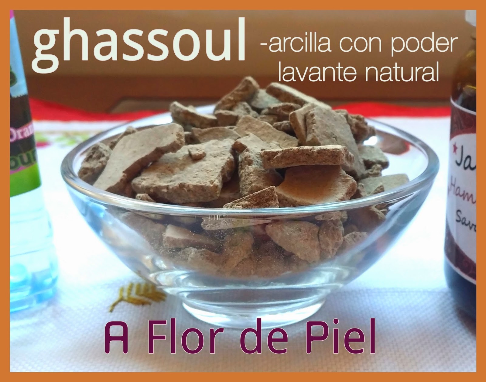 JABONES Y COSMETICA NATURAL A FLOR DE PIEL: Ghassoul desde Marruecos-una  arcilla medicinal todoterreno