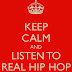 Keep Calm and Listen to Real Hip Hop