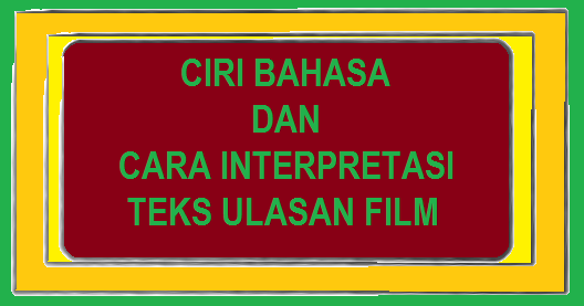Materi Tentang Ciri Bahasa Dan Interpretasi Teks Ulasan Film Dan Drama Delari Blogger