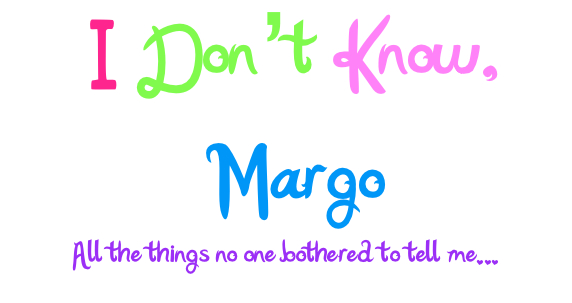 I Don't Know, Margo