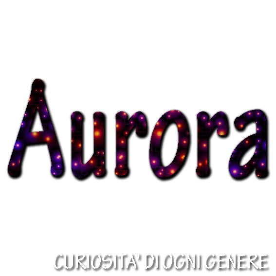 CURIOSITA' DI OGNI GENERE Il significato del tuo nome&hellip; Aurora