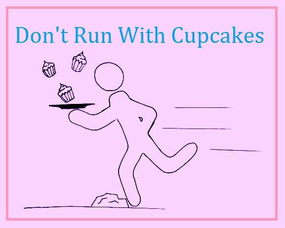 Don't Run With Cupcakes