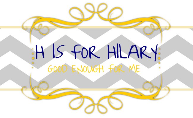 H is for Hilary