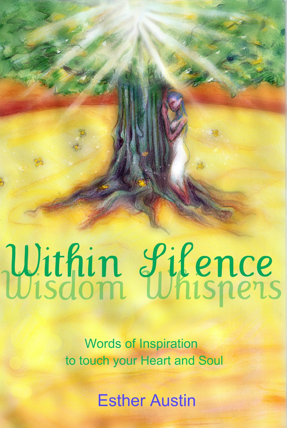 Within Silence Wisdom Whispers: Words of Inspiration for Your Heart and Soul