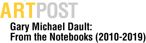 Gary Michael Dault: From the Notebooks (2010-2019)
