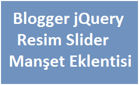 Blogger jQuery Resim Slider Manşet Eklentisi Blogger jQuery Resim Slider Manşet Eklentisi