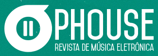 PHOUSE! Revista de Música Eletrônica!!