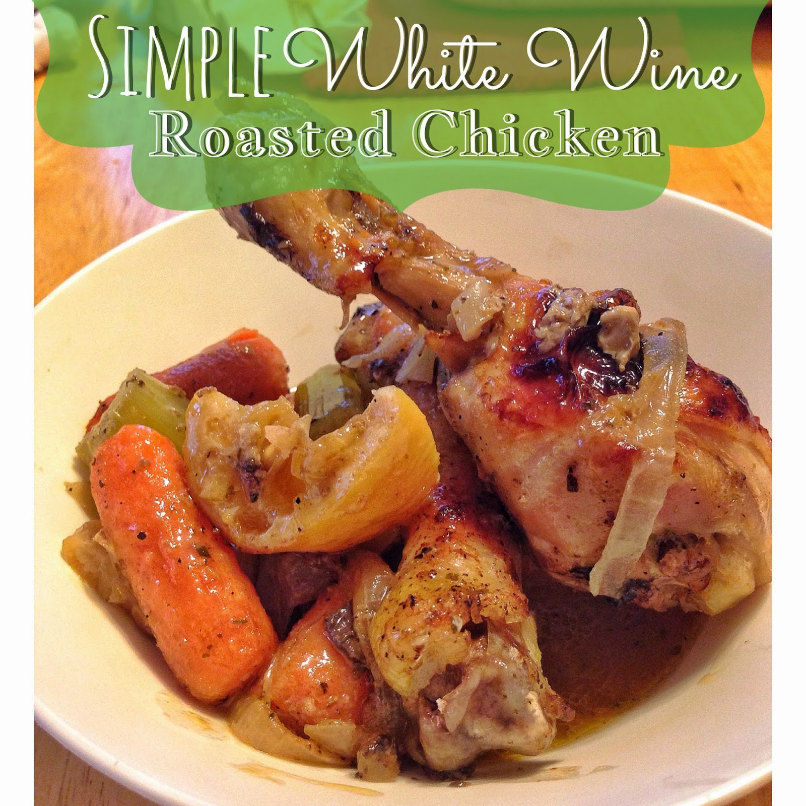 Simple White Wine Roasted Chicken
