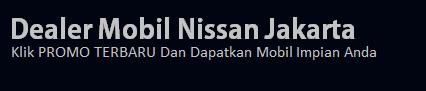 Promo Mobil Nissan Jakarta | Harga Mobil Nissan Jakarta