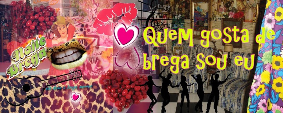 Quem gosta de brega sou eu!