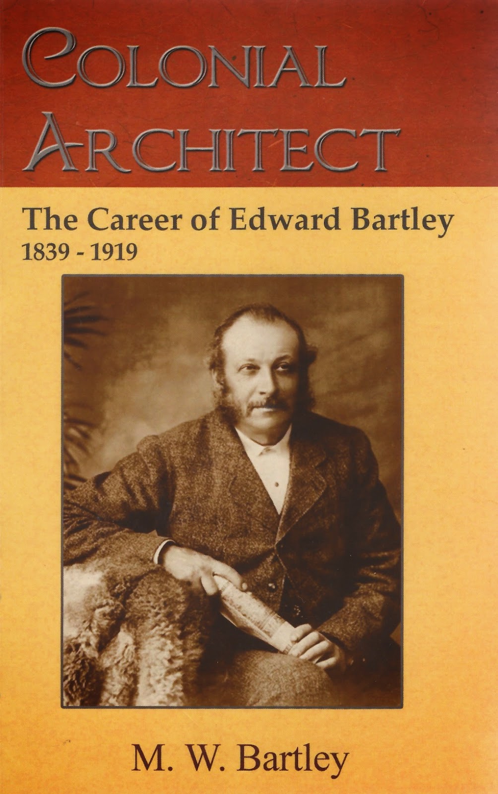 Bartley Archive Colonial Architect The Career of Edward Bartley 1839