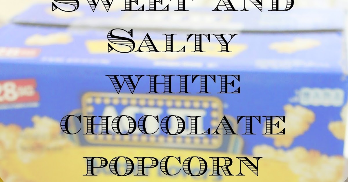 Sweet and Salty White Chocolate Popcorn The Happy Flammily