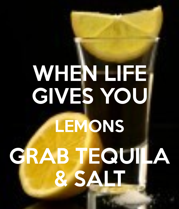 when-life-gives-you-lemons-grab-tequila-