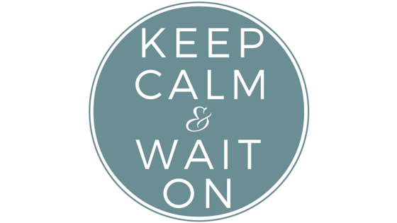 KEEP CALM AND WAIT ON