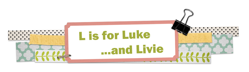 L is for Luke...and Livie