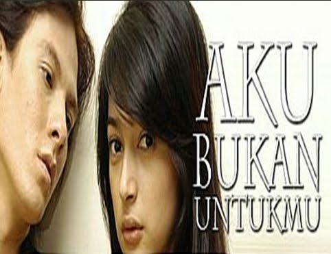 Dunia Sinetron: Sinetron : Aku Bukan Untukmu
