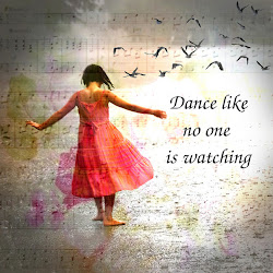 Dance Like No One Is Watching..