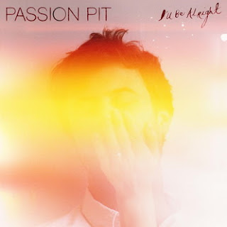 Passion Pit - I’ll Be Alright
