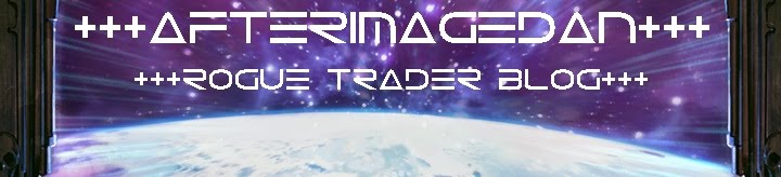 +++afterimagedan Rogue Trader Blog+++