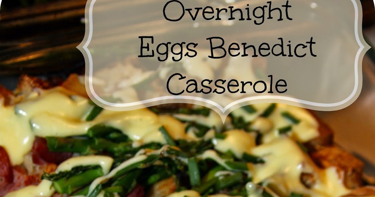 For the Love of Food Overnight Eggs Benedict Casserole with Creamy