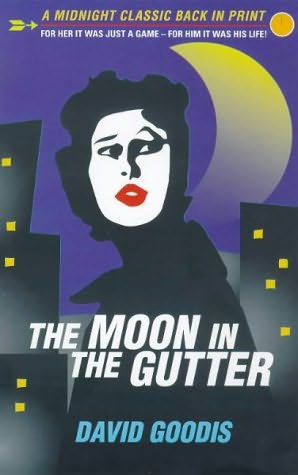 The Moon in the Gutter by David Goodis The Moon in the Gutter by David Goodis