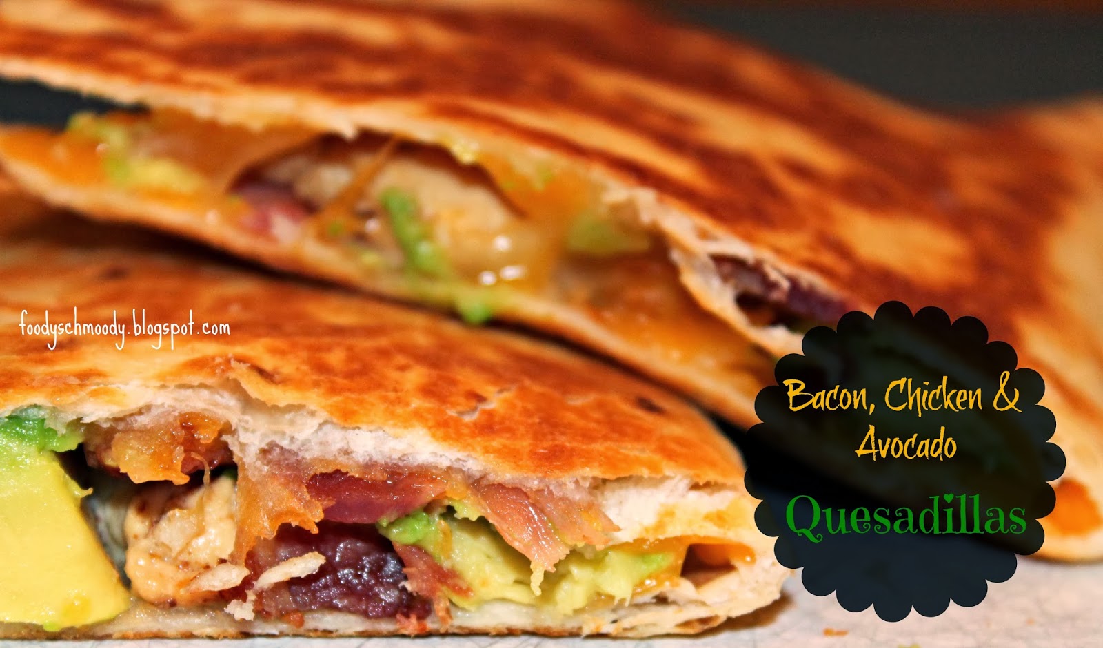 Bacon, Chicken & Avocado Quesadillas Foody Schmoody Blog