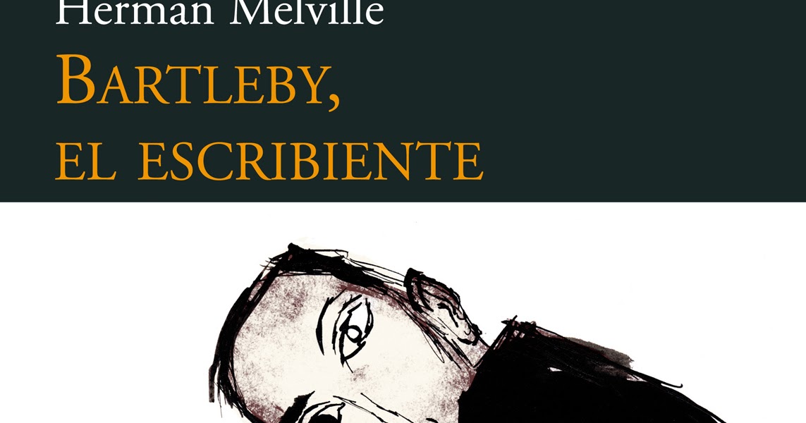 Entusiasco Bartleby, El Escribiente Herman Melville