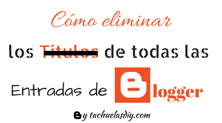 Tutorial Blogger: Cómo eliminar los Títulos de las entradas en todo el blog Tutorial paso a paso gratis para crear blog de blogger y diseñar un blog nítido quitando los titulos de todas las entradas de todo el blog.
