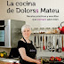 "La cocina de Dolorss Mateu. Recetas prácticas y sencillas que siempre salen bien"