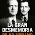 "La gran desmemoria" de Pilar Urbano