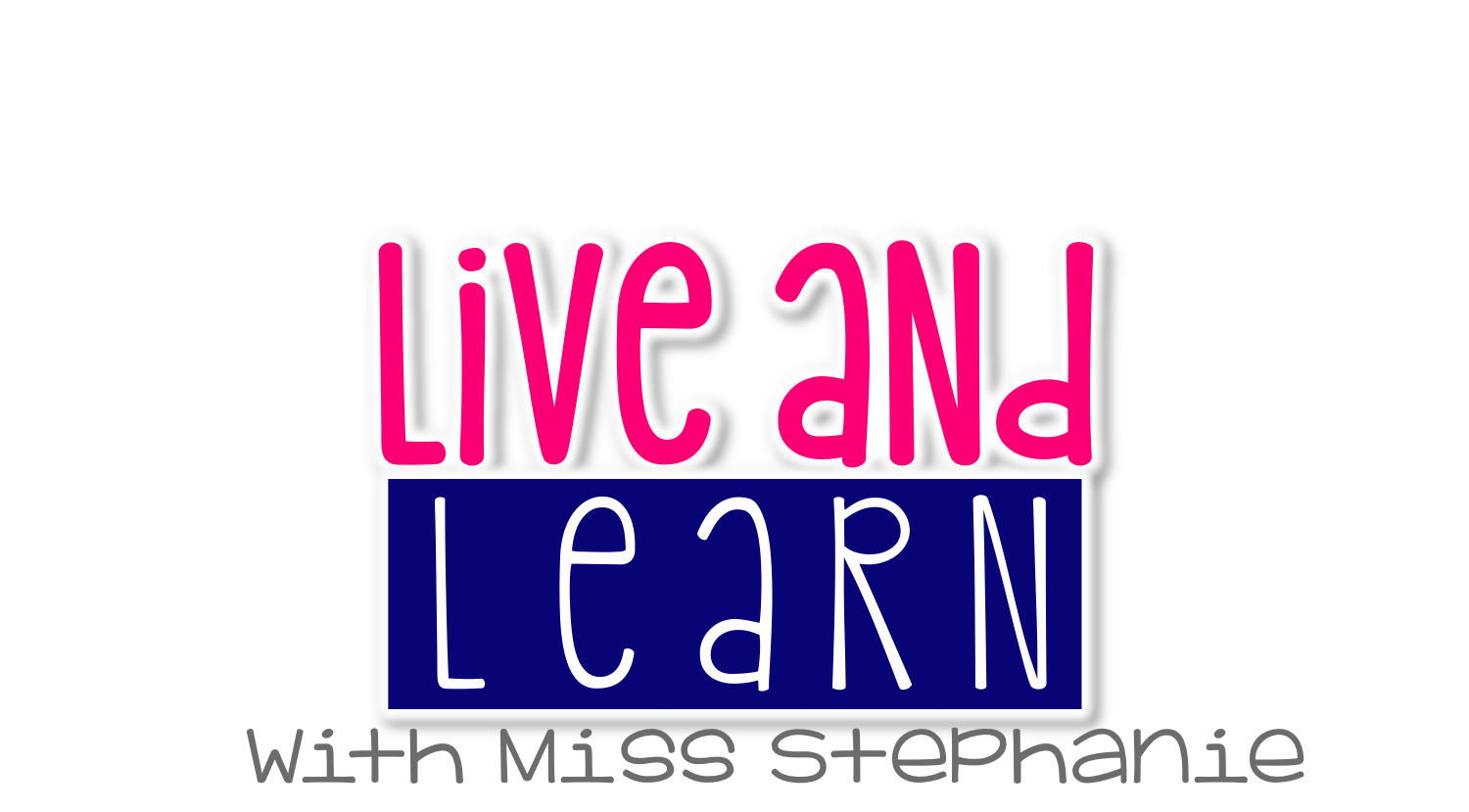 Live And Learn With Miss Stephanie