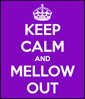 Keep calm and mellow out