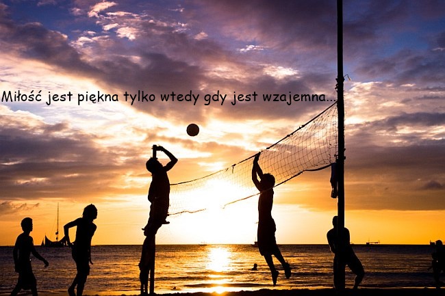 Miłość jest piękna tylko wtedy gdy jest wzajemna... 